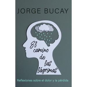 El Camino de Las Lágrimas / The Path of Tears - by  Jorge Bucay (Paperback) - 1 of 1