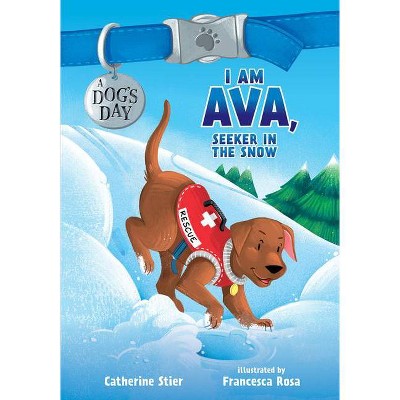 I Am Ava, Seeker in the Snow - (A Dog's Day) by Catherine Stier (Hardcover)