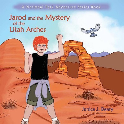 Jarod and the Mystery of the Utah Arches - by  Janice Beaty (Paperback)