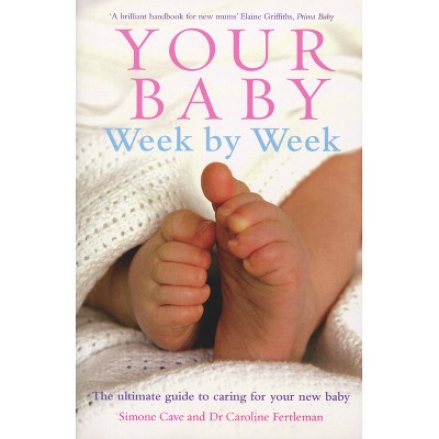 Your Baby Week by Week - by  Simone Cave & Fertleman (Paperback)