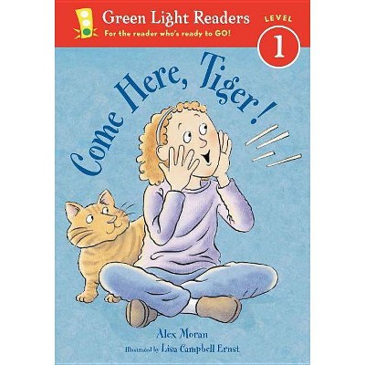 Come Here, Tiger! - (Green Light Readers Level 1) by  Alex Moran (Paperback)