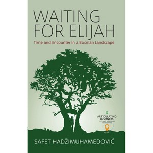 Waiting for Elijah - (Articulating Journeys: Festivals, Memorials, and Homecomings) by  Safet Hadzimuhamedovic (Paperback) - 1 of 1