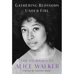 Gathering Blossoms Under Fire - by  Alice Walker (Hardcover) - 1 of 1