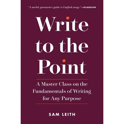  Write to the Point - by  Sam Leith (Paperback) 