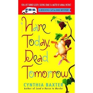 Hare Today, Dead Tomorrow - (Reigning Cats and Dogs Mystery) by  Cynthia Baxter (Paperback) - 1 of 1