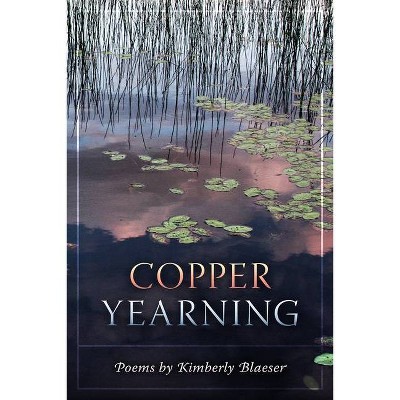 Copper Yearning - by  Kimberly Blaeser (Paperback)