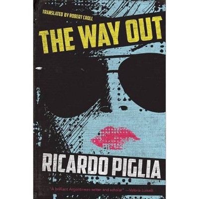 The Way Out - by  Ricardo Piglia (Paperback)