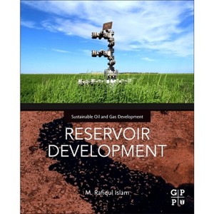 Reservoir Development - (Sustainable Oil and Gas Development) by  M Rafiqul Islam (Paperback) - 1 of 1