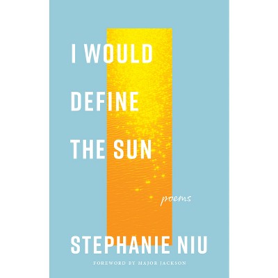 I Would Define the Sun - (Vanderbilt University Literary Prize) by  Stephanie Niu (Paperback)