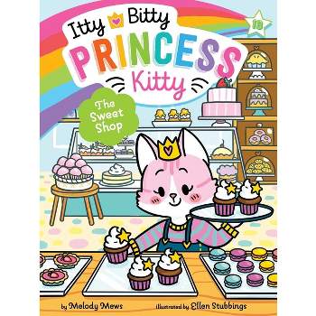 The Sweet Shop - (Itty Bitty Princess Kitty) by Melody Mews
