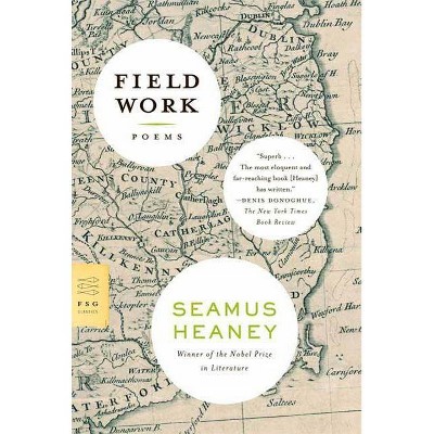 Field Work - (FSG Classics) by  Seamus Heaney (Paperback)