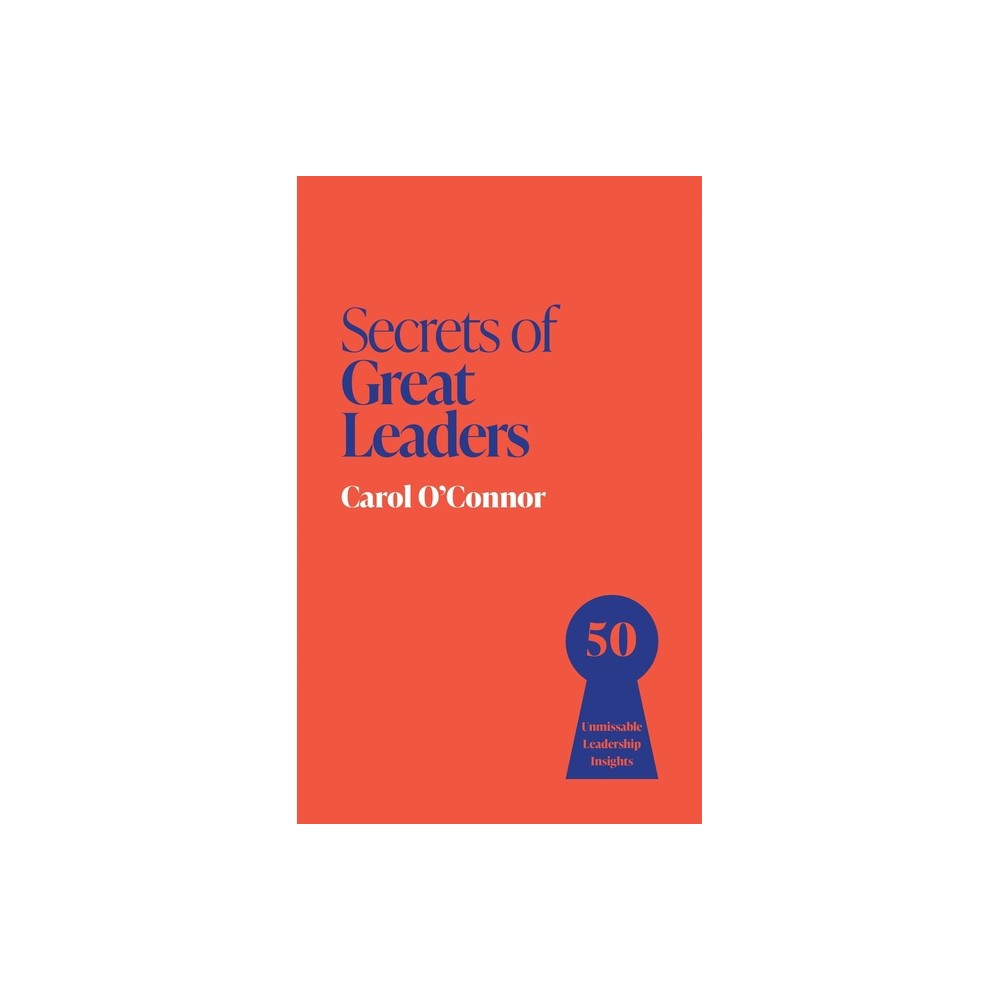 Secrets of Great Leaders - by Carol O'Connor (Paperback)