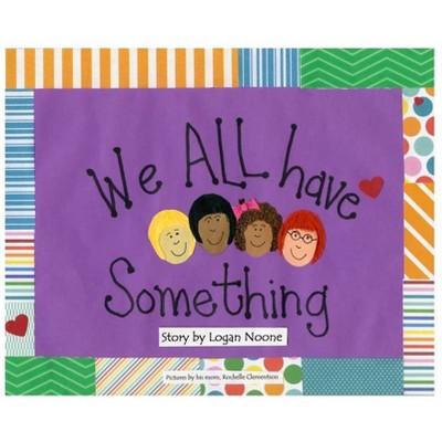 We ALL Have Something - by  Logan Noone (Hardcover)