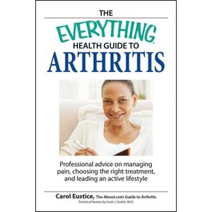The Everything Health Guide to Arthritis - (Everything(r)) by  Carol Eustic (Paperback) - 1 of 1