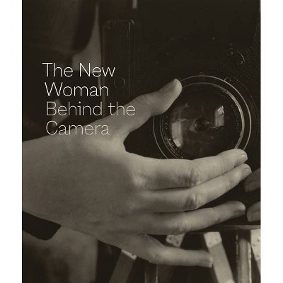 The New Woman Behind the Camera - by  Andrea Nelson (Hardcover)