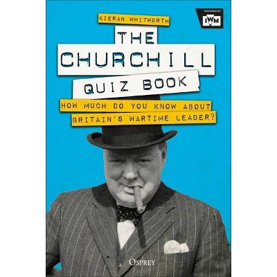 The Churchill Quiz Book - by  Kieran Whitworth (Hardcover)