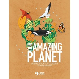 Our Amazing Planet - Introduction to Geography for Young Scientists - (Paperback) - 1 of 1