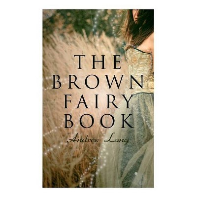 The Brown Fairy Book - by  Andrew Lang & H J Ford (Paperback)