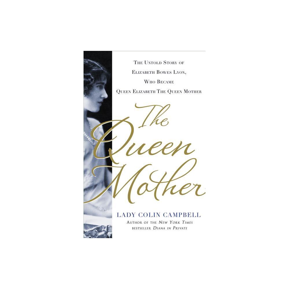 The Queen Mother - by Lady Colin Campbell (Hardcover)