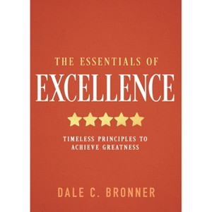The Essentials of Excellence - by  Dale Bronner (Hardcover) - 1 of 1
