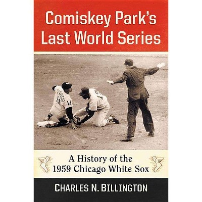 Comiskey Park's Last World Series - by  Charles N Billington (Paperback)