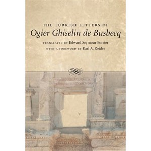 The Turkish Letters of Ogier Ghiselin de Busbecq - by  Edward Seymour Forster (Paperback) - 1 of 1