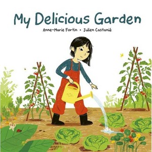 My Delicious Garden - by  Anne-Marie Fortin (Hardcover) - 1 of 1