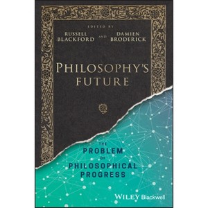 Philosophy's Future - by  Russell Blackford & Damien Broderick (Paperback) - 1 of 1