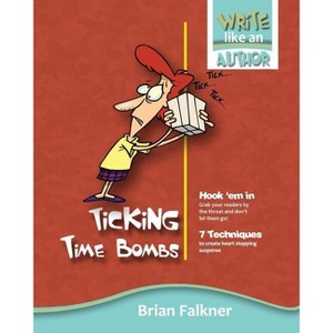 Ticking Time Bombs - (Write Like an Author) by  Brian Falkner (Paperback) - 1 of 1