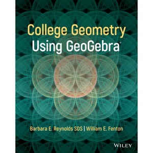 College Geometry with Geogebra - by  Barbara E Reynolds & William E Fenton (Paperback) - 1 of 1