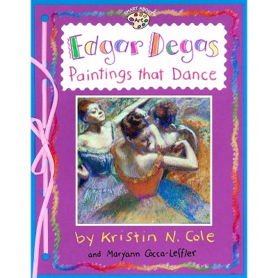 Edgar Degas: Paintings That Dance - (Smart about Art) by  Maryann Cocca-Leffler (Paperback)