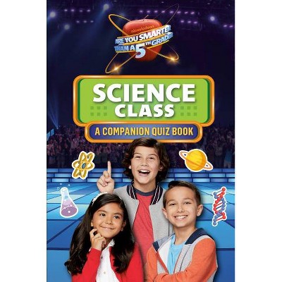 Science Class - (Are You Smarter Than a 5th Grader) by  Penguin Young Readers Licenses (Paperback)