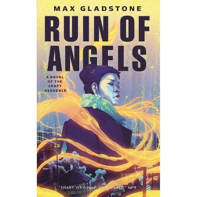 The Ruin of Angels - (Craft Sequence) by  Max Gladstone (Paperback)