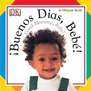 Buenos Dias, Bebe! / Good Morning, Baby! - (Soft-To-Touch Books) by  DK (Board Book) - 1 of 1