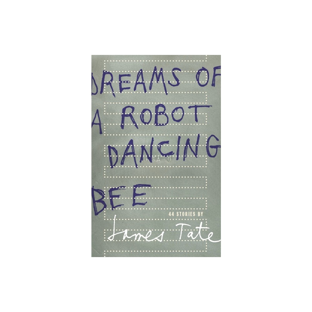 Dreams of a Robot Dancing Bee - by James Tate (Paperback)