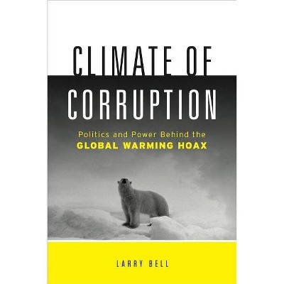 Climate of Corruption - by  Larry Bell (Hardcover)