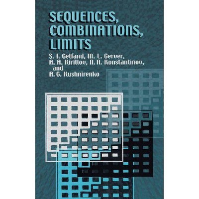 Sequences, Combinations, Limits - (Library of School Mathematics) by  S I Gelfand & M L Gerver & A a Kirillov (Paperback)