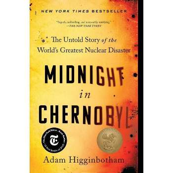 Midnight in Chernobyl - by  Adam Higginbotham (Paperback)