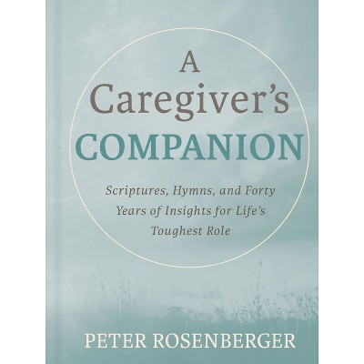 A Caregiver's Companion - by  Peter Rosenberger (Hardcover)