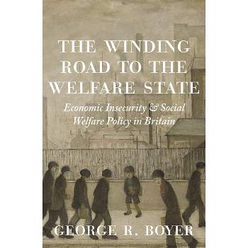 The Winding Road to the Welfare State - (Princeton Economic History of the Western World) by  George R Boyer (Paperback)