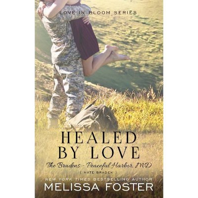 Healed by Love (The Bradens at Peaceful Harbor) - by  Melissa Foster (Paperback)