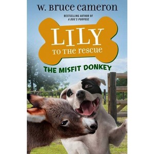 Lily to the Rescue: The Misfit Donkey - (Lily to the Rescue!, 6) by W Bruce Cameron (Paperback) - 1 of 1