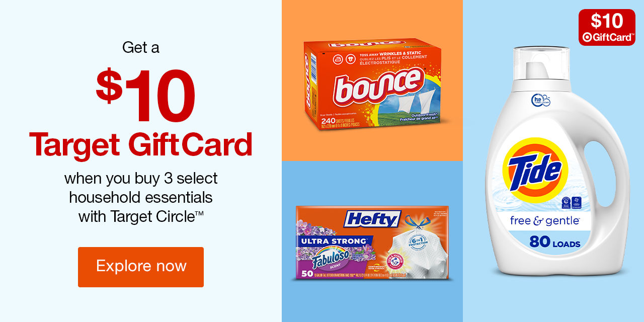 Get a $10 Target GiftCard when you buy 3 select household essentials with Target Circle™ Explore now