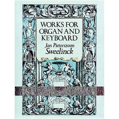 Works for Organ and Keyboard - (Dover Music for Organ) by  Jan Pieterszoon Sweelinck (Paperback)