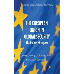 The European Union in Global Security - (Palgrave Studies in European Union Politics) by  R Ginsberg & S Penksa (Hardcover) - 1 of 1