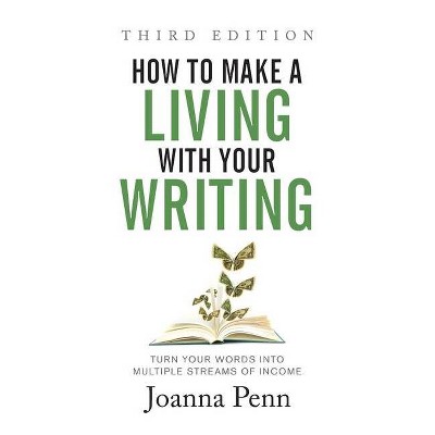 How to Make a Living with Your Writing Third Edition - by  Joanna Penn (Hardcover)