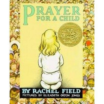 Prayer for a Child - by  Rachel Field (Hardcover)