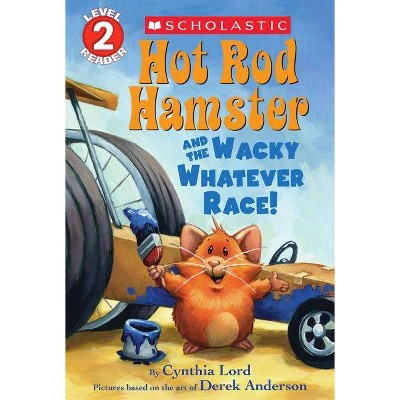 Hot Rod Hamster and the Wacky Whatever Race! (Scholastic Reader, Level 2) - by  Cynthia Lord (Paperback)