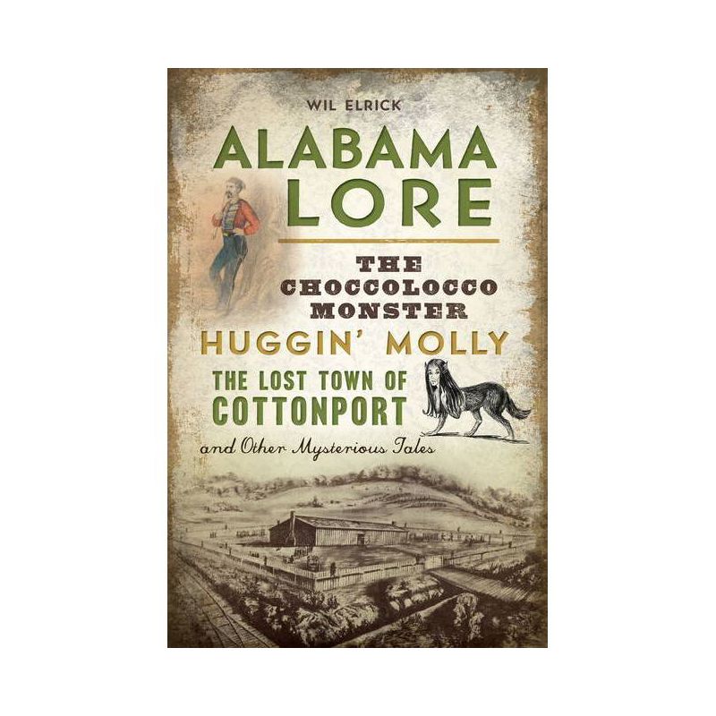 Alabama Lore: The Choccolocco Monster, Huggin&#39; Molly, the Lo - by Wil Elrick (Paperback), 1 of 2