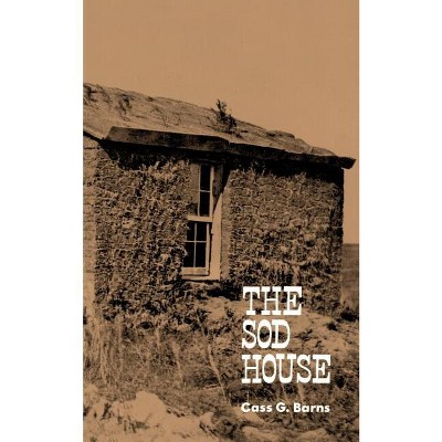 The Sod House - (Bison Book) by  Cass G Barns (Paperback)